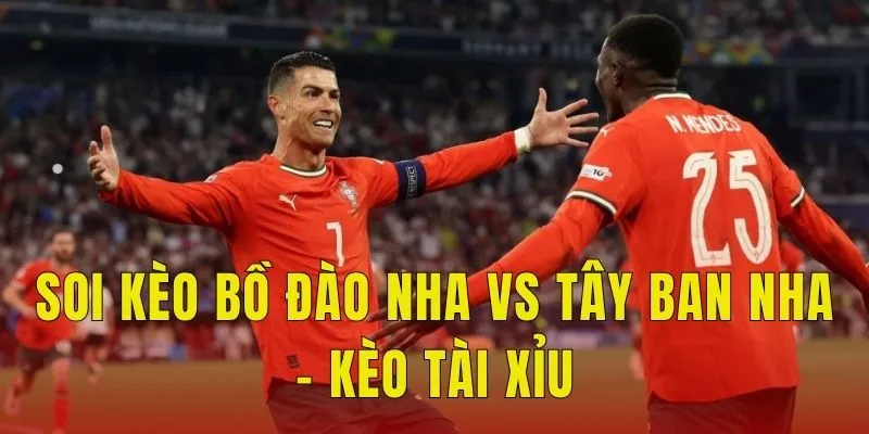 Soi kèo Bồ Đào Nha vs Tây Ban Nha - Kèo tài xỉu
