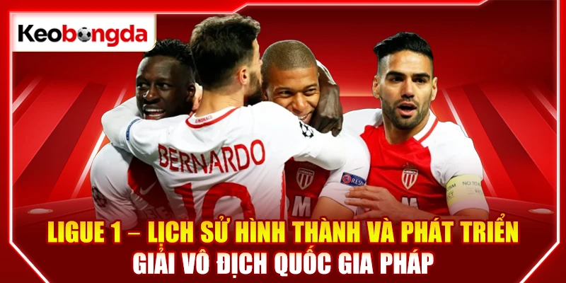 Ligue 1 – Lịch sử hình thành và phát triển giải vô địch quốc gia Pháp