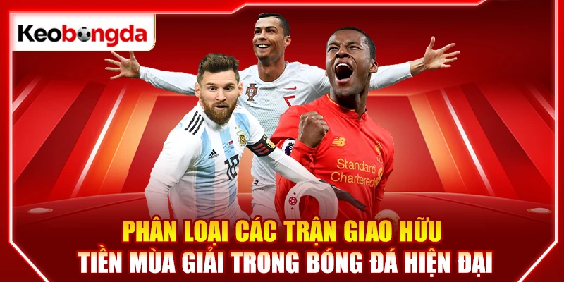 Phân loại các trận giao hữu tiền mùa giải trong bóng đá hiện đại