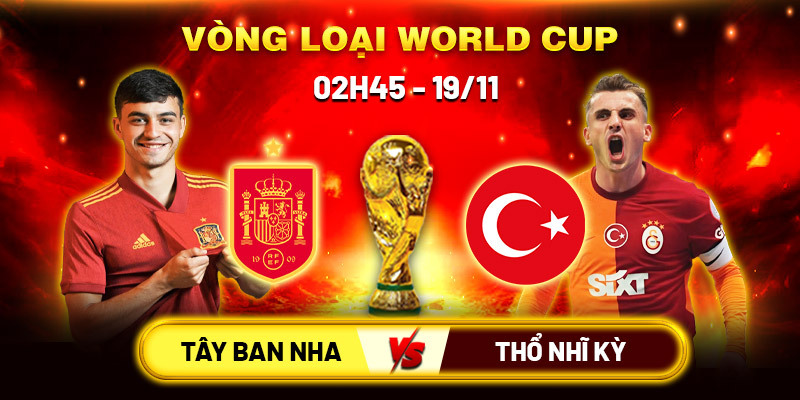 Soi kèo Tây Ban Nha vs Thổ Nhĩ Kỳ, 2h45 ngày 19/11 - WC